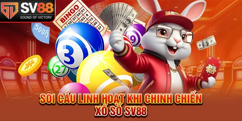 Soi cầu linh hoạt khi chinh chiến xổ số SV88